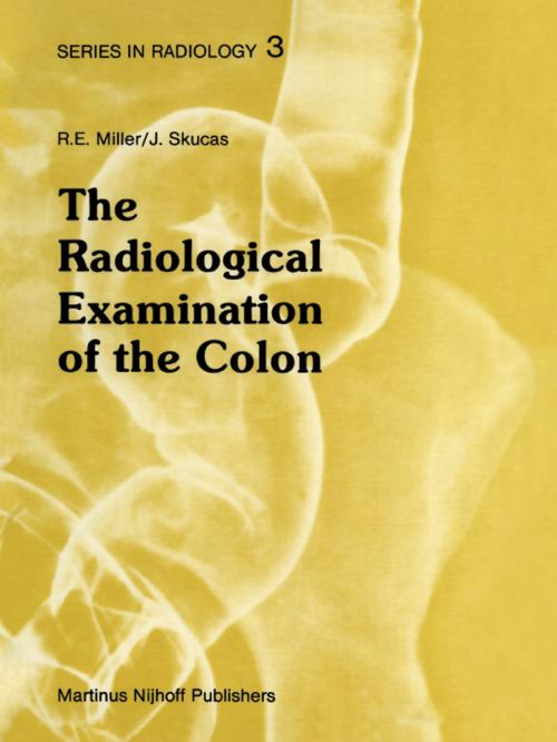 Cover of the book The Radiological Examination of the Colon by D.J. Miller, Jovitas Skucas, Springer Netherlands