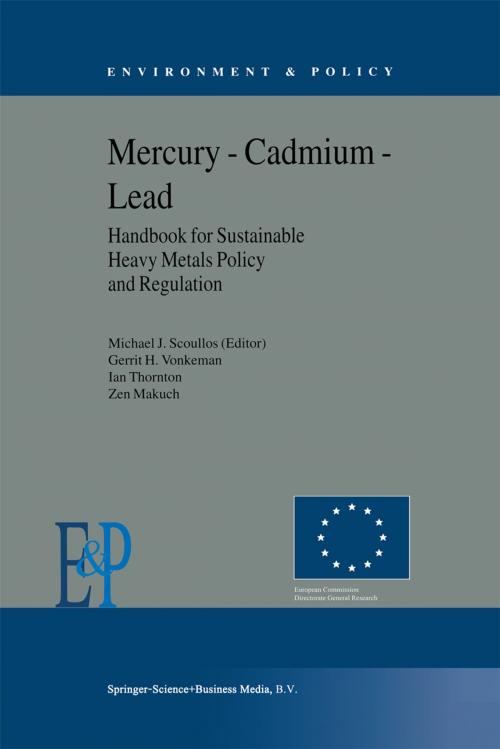 Cover of the book Mercury — Cadmium — Lead Handbook for Sustainable Heavy Metals Policy and Regulation by Gerrit H. Vonkeman, I. Thornton, Z. Makuch, M.J. Scoullos, Springer Netherlands