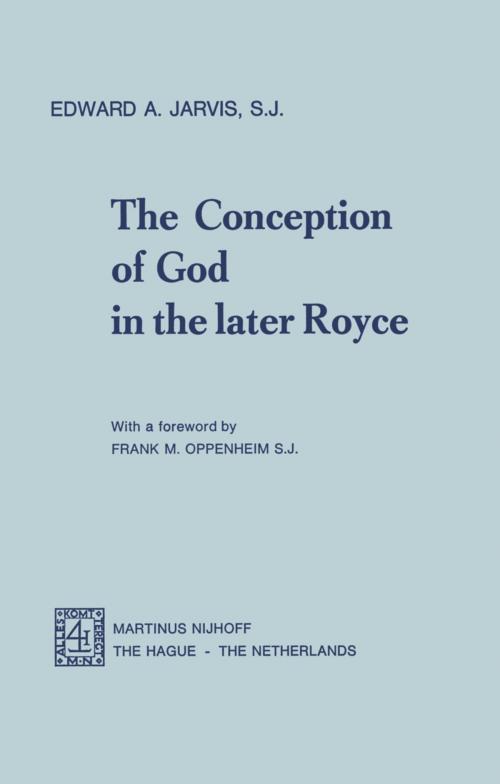 Cover of the book The Conception of God in the Later Royce by E.A. Jarvis, Springer Netherlands