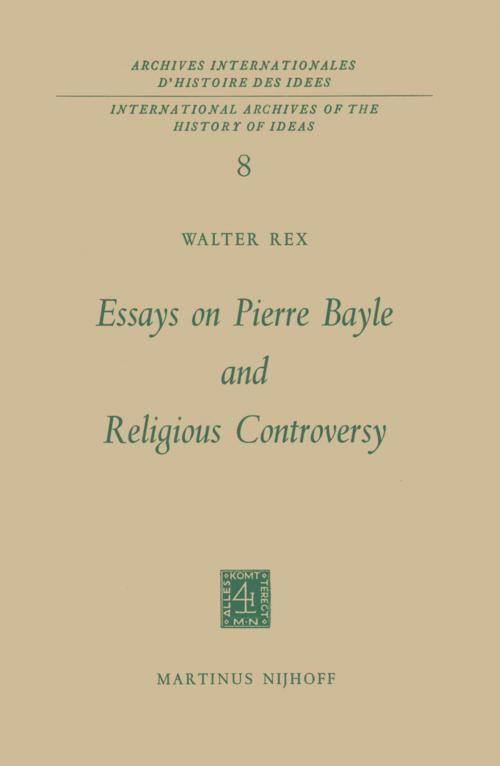 Cover of the book Essays on Pierre Bayle and Religious Controversy by Walter Rex, Springer Netherlands