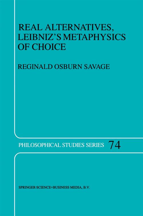 Cover of the book Real Alternatives, Leibniz’s Metaphysics of Choice by R.O. Savage, Springer Netherlands