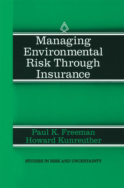 Cover of the book Managing Environmental Risk Through Insurance by Paul K. Freeman, Howard Kunreuther, Springer Netherlands