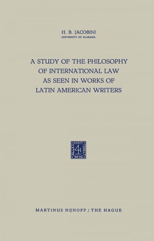 Cover of the book A Study of the Philosophy of International Law as Seen in Works of Latin American Writers by H.B. Jacobini, Springer Netherlands