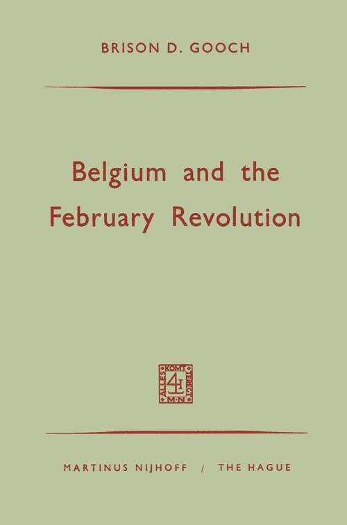 Cover of the book Belgium and the February Revolution by Brison D. Gooch, Springer Netherlands