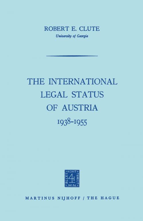 Cover of the book The International Legal Status of Austria 1938–1955 by Robert E. Clute, Springer Netherlands