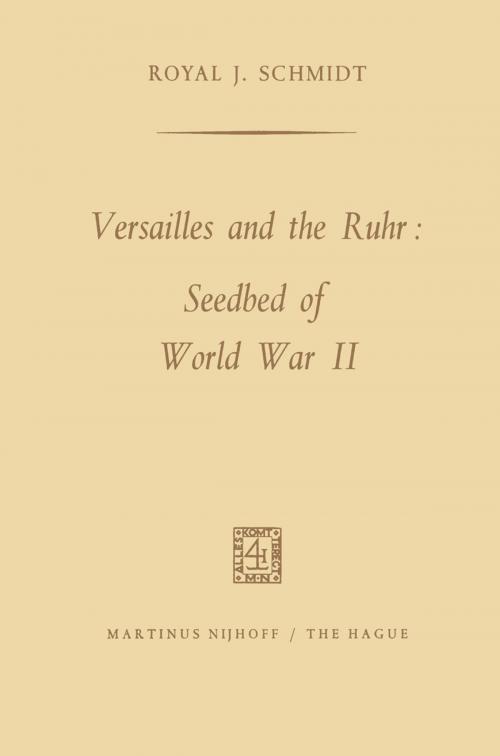 Cover of the book Versailles and the Ruhr: Seedbed of World War II by Royal J. Schmidt, Springer Netherlands