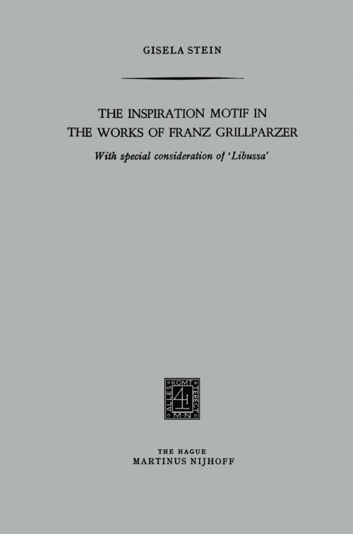 Cover of the book The Inspiration Motif in the Works of Franz Grillparzer by Gisela Stein, Springer Netherlands