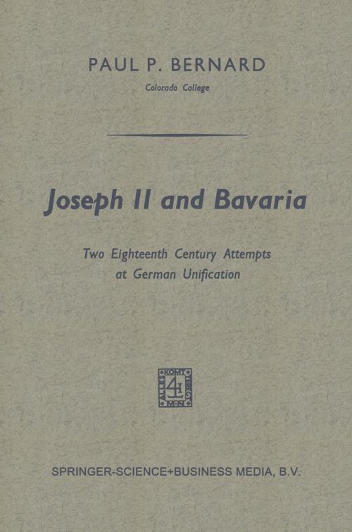 Cover of the book Joseph II and Bavaria by Paul P. Bernard, Springer Netherlands