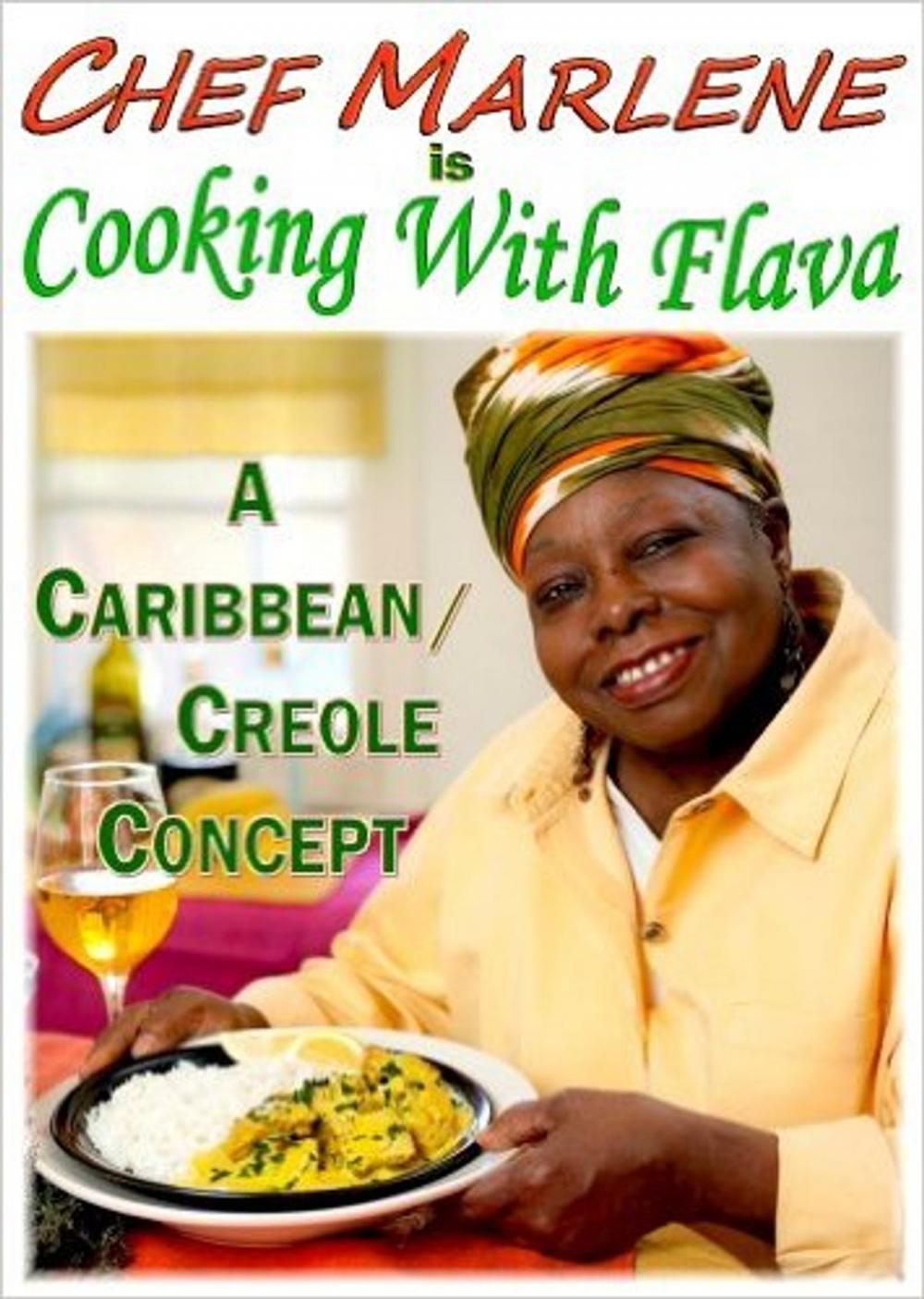 Big bigCover of Chef Marlene is Cooking with Flava: A Caribbean/Creole Concept