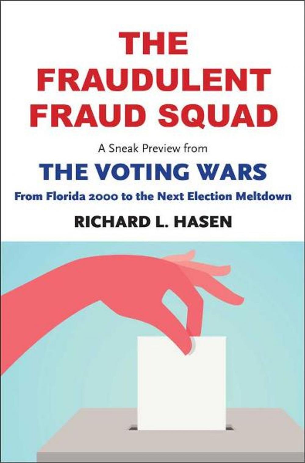 Big bigCover of The Fraudulent Fraud Squad: Understanding the Battle over Voter ID: A Sneak Preview from "The Voting Wars: from Florida 2000 to the Next Election Meltdown"