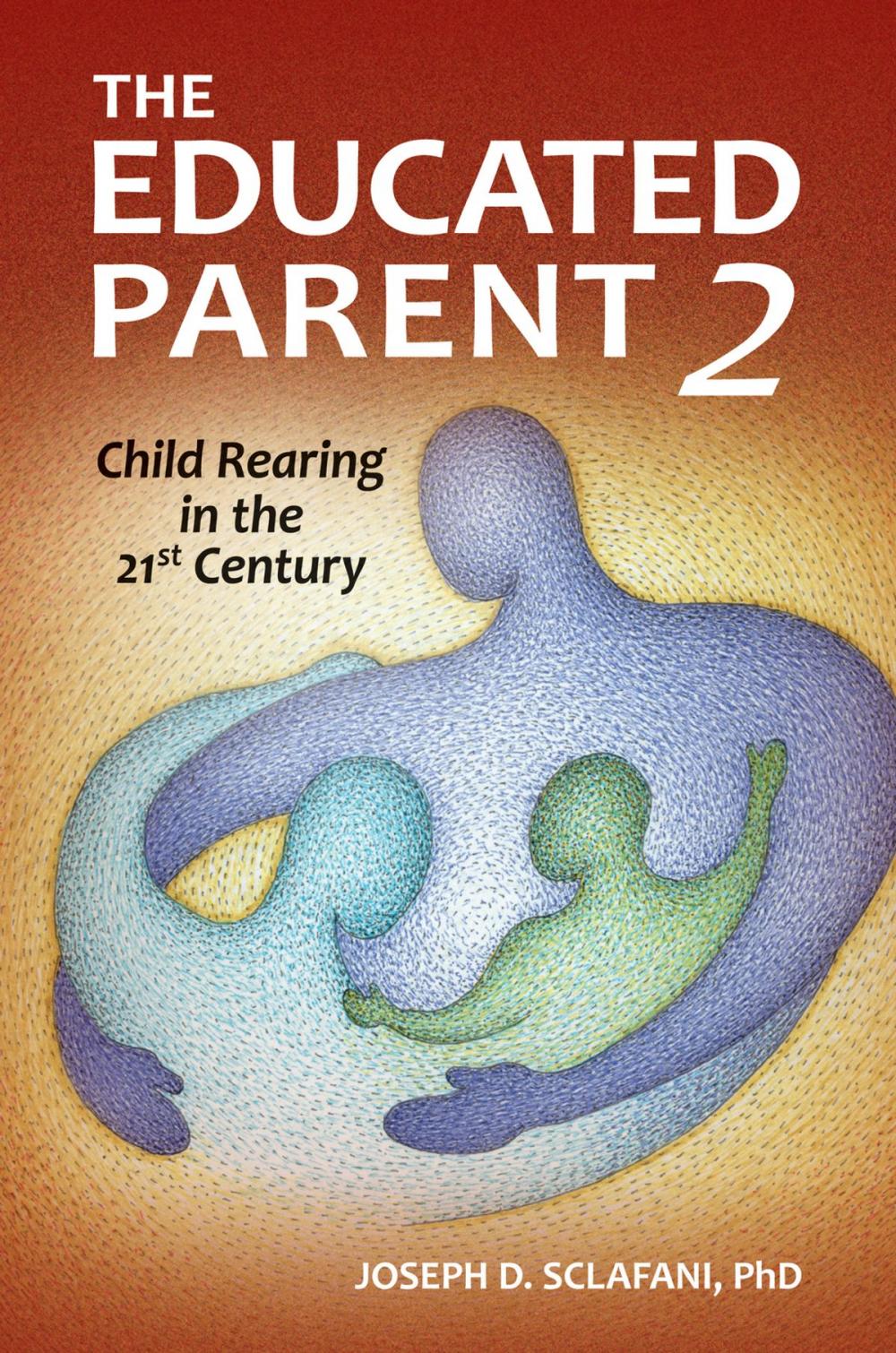 Big bigCover of The Educated Parent 2: Child Rearing in the 21st Century, 2nd Edition