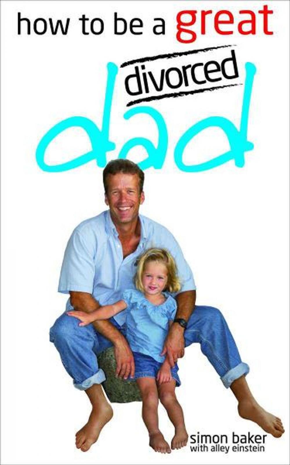 Big bigCover of How to be a Great Divorced Dad