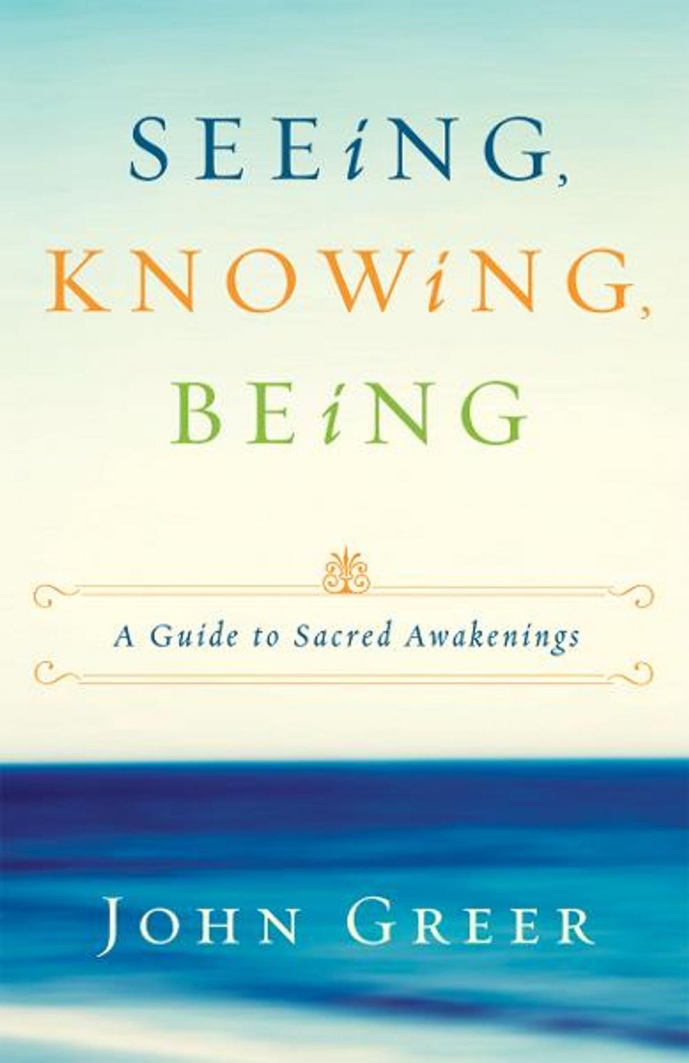 Big bigCover of Seeing, Knowing, Being: A Guide to Sacred Awakenings
