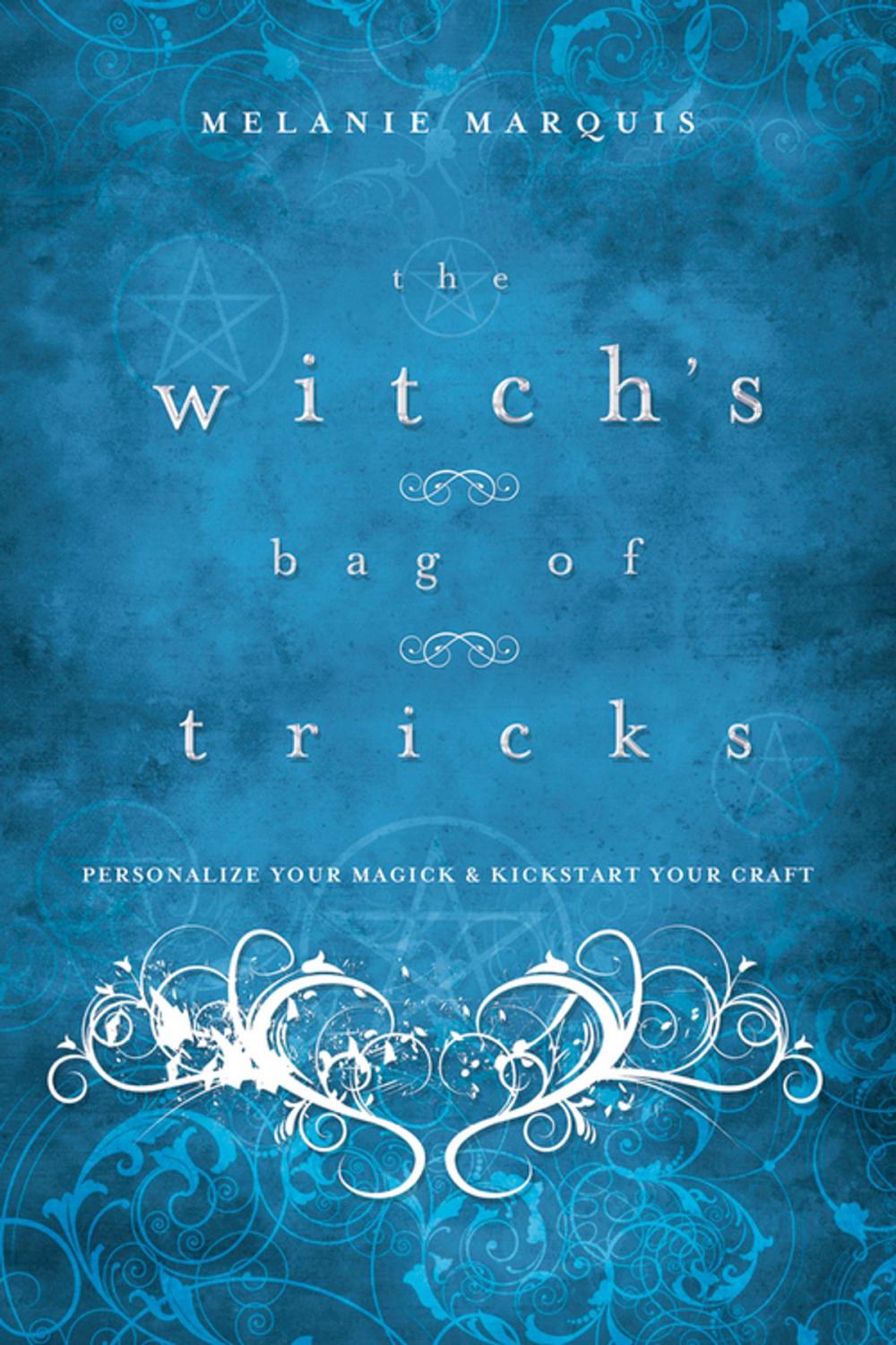 Big bigCover of The Witch's Bag of Tricks: Personalize Your Magick & Kickstart Your Craft