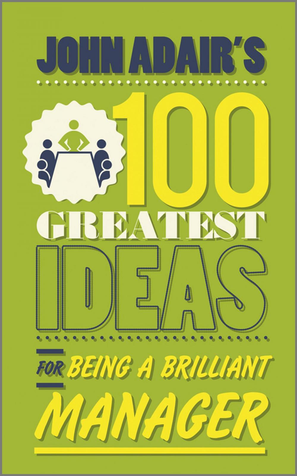 Big bigCover of John Adair's 100 Greatest Ideas for Being a Brilliant Manager