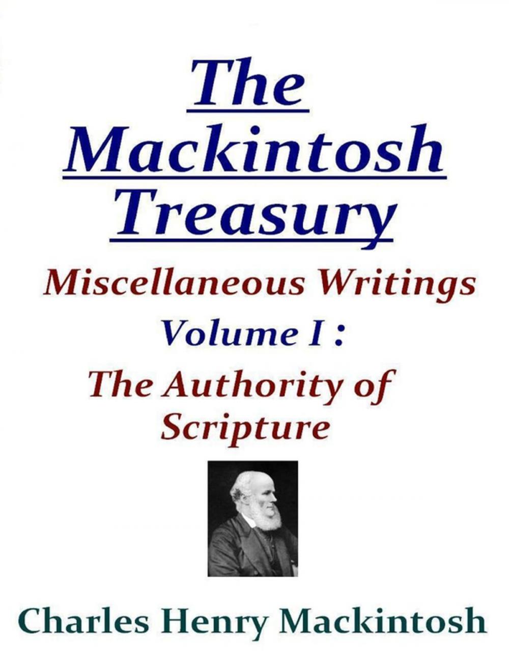 Big bigCover of The Mackintosh Treasury - Miscellaneous Writings - Volume I: The Authority of Scripture