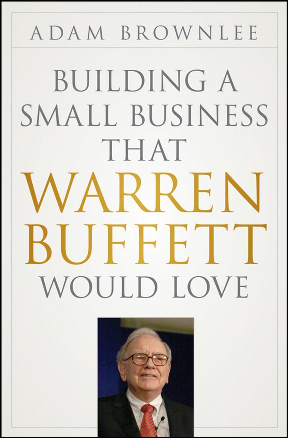 Big bigCover of Building a Small Business that Warren Buffett Would Love