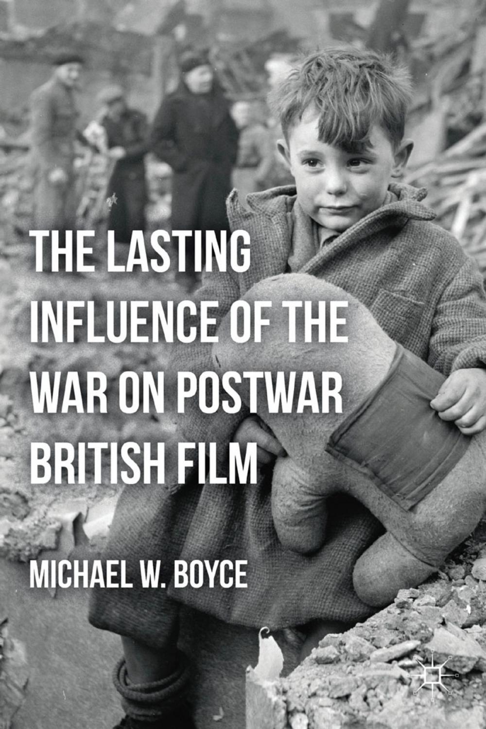 Big bigCover of The Lasting Influence of the War on Postwar British Film