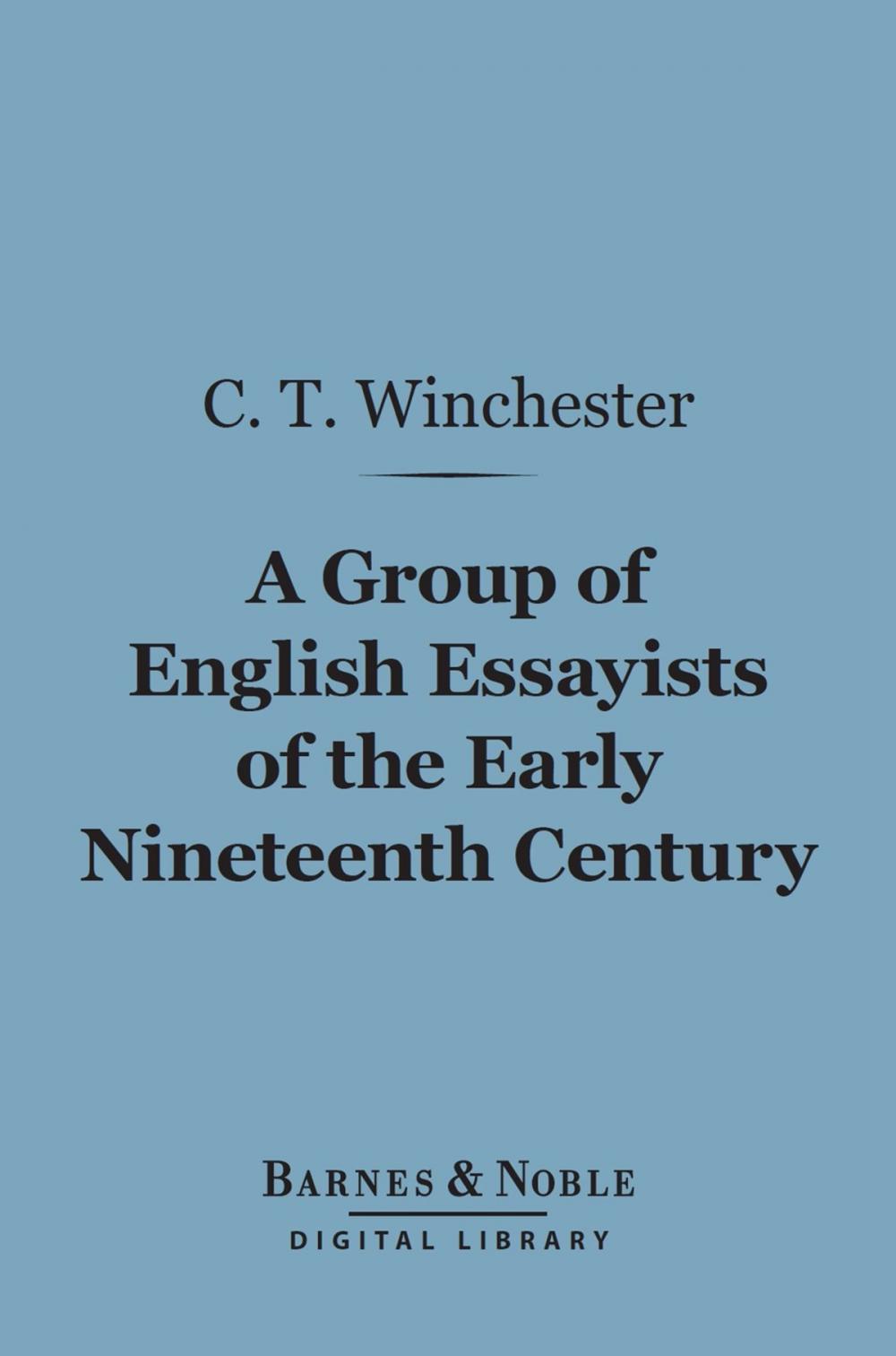 Big bigCover of A Group of English Essayists of the Early Nineteenth Century (Barnes & Noble Digital Library)