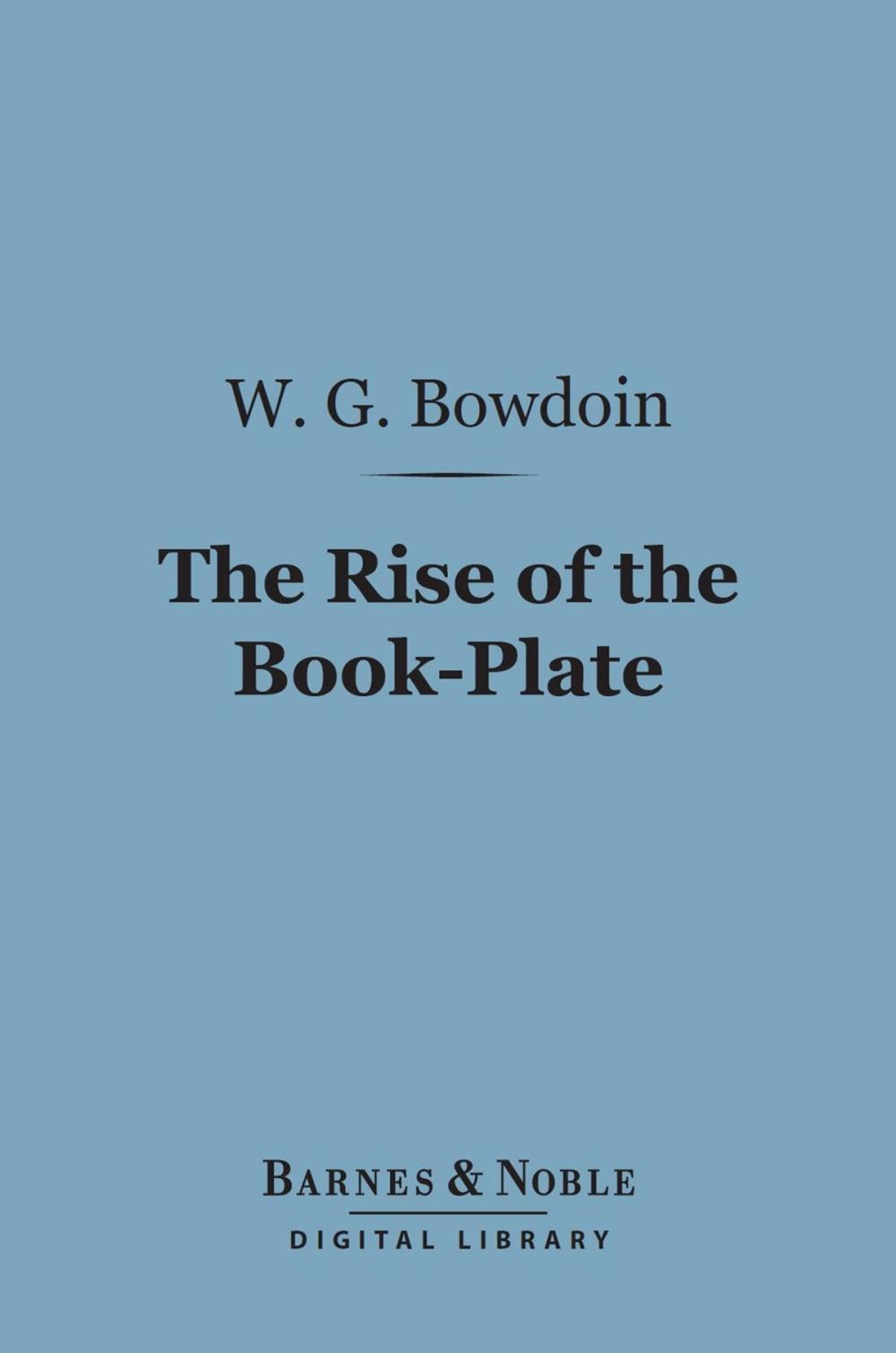 Big bigCover of The Rise of the Book-Plate (Barnes & Noble Digital Library)