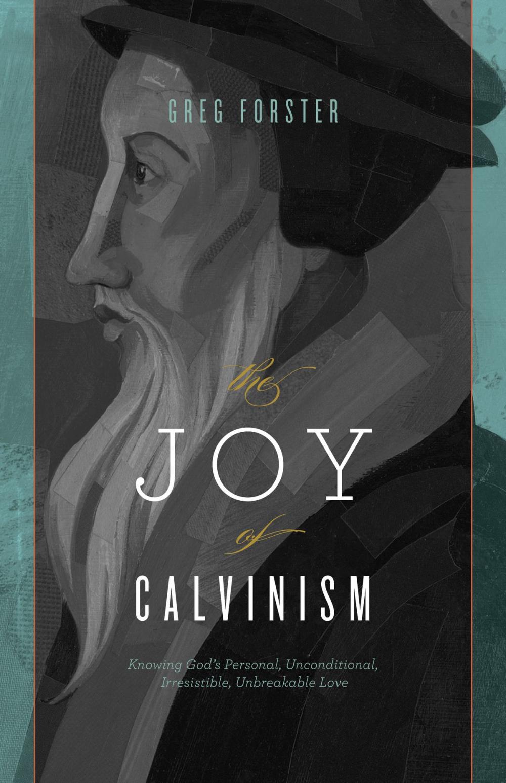 Big bigCover of The Joy of Calvinism: Knowing God's Personal, Unconditional, Irresistible, Unbreakable Love