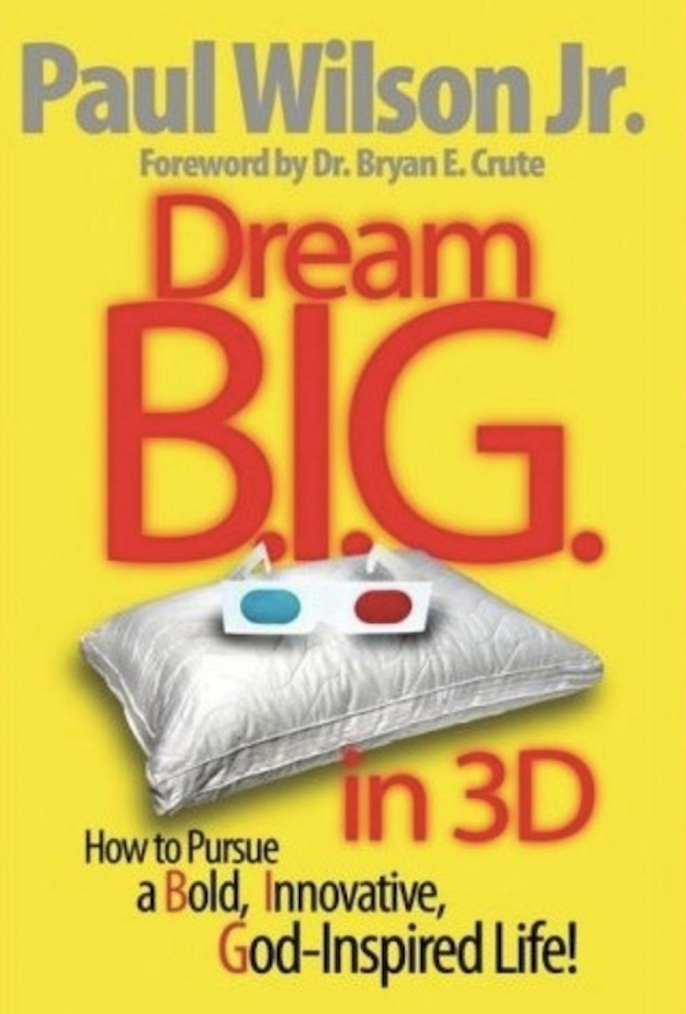 Big bigCover of Dream B.I.G. in 3D: How to Pursue a Bold, Innovative, God-Inspired Life!