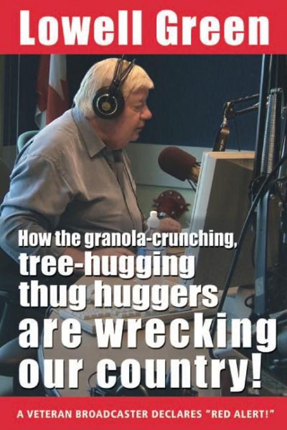 Big bigCover of How the Granola-Crunching, Tree-Hugging Thug Huggers Are Wrecking Our Country!