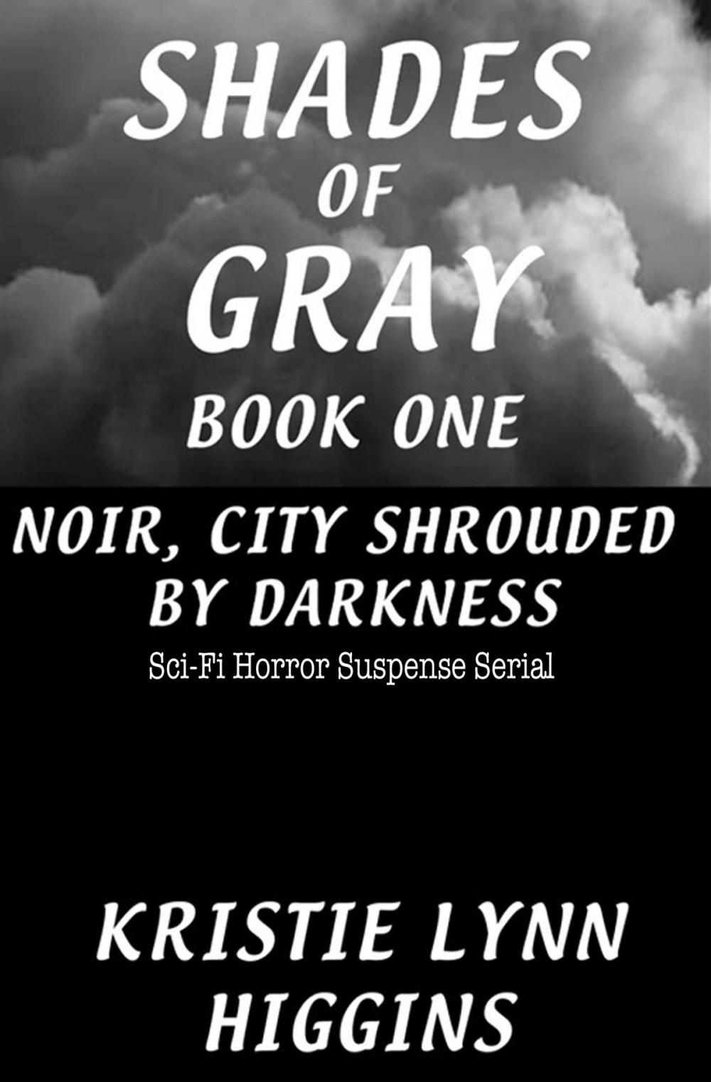 Big bigCover of #1 Shades of Gray Noir, City Shrouded By Darkness- Sci-Fi Horror Suspense Serial