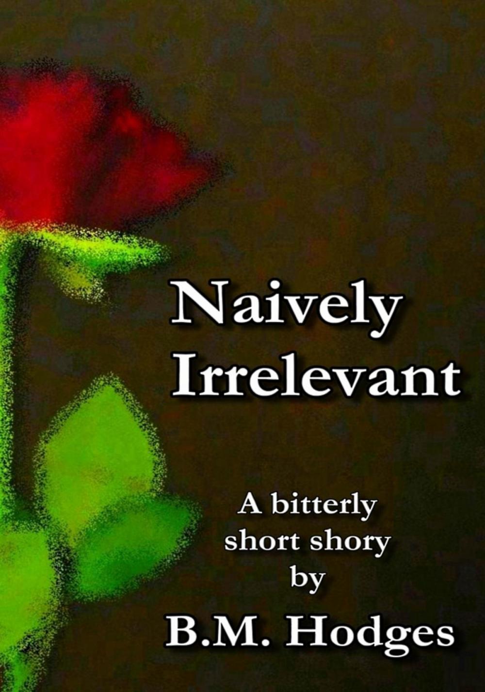 Big bigCover of Naively Irrelevant (A Bitterly Short Story)