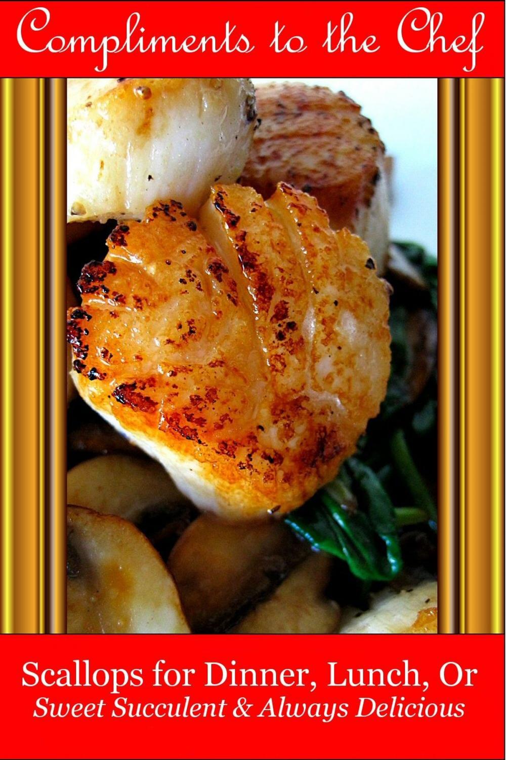 Big bigCover of Scallops for Dinner, Lunch, Or: Sweet Succulent & Always Delicious