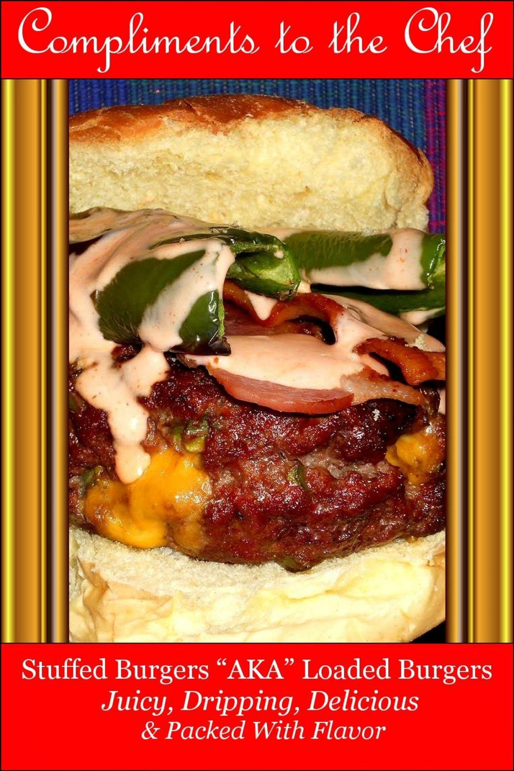 Big bigCover of Stuffed Burgers: AKA Loaded Burgers Juicy, Dripping, Delicious & Packed With Flavor