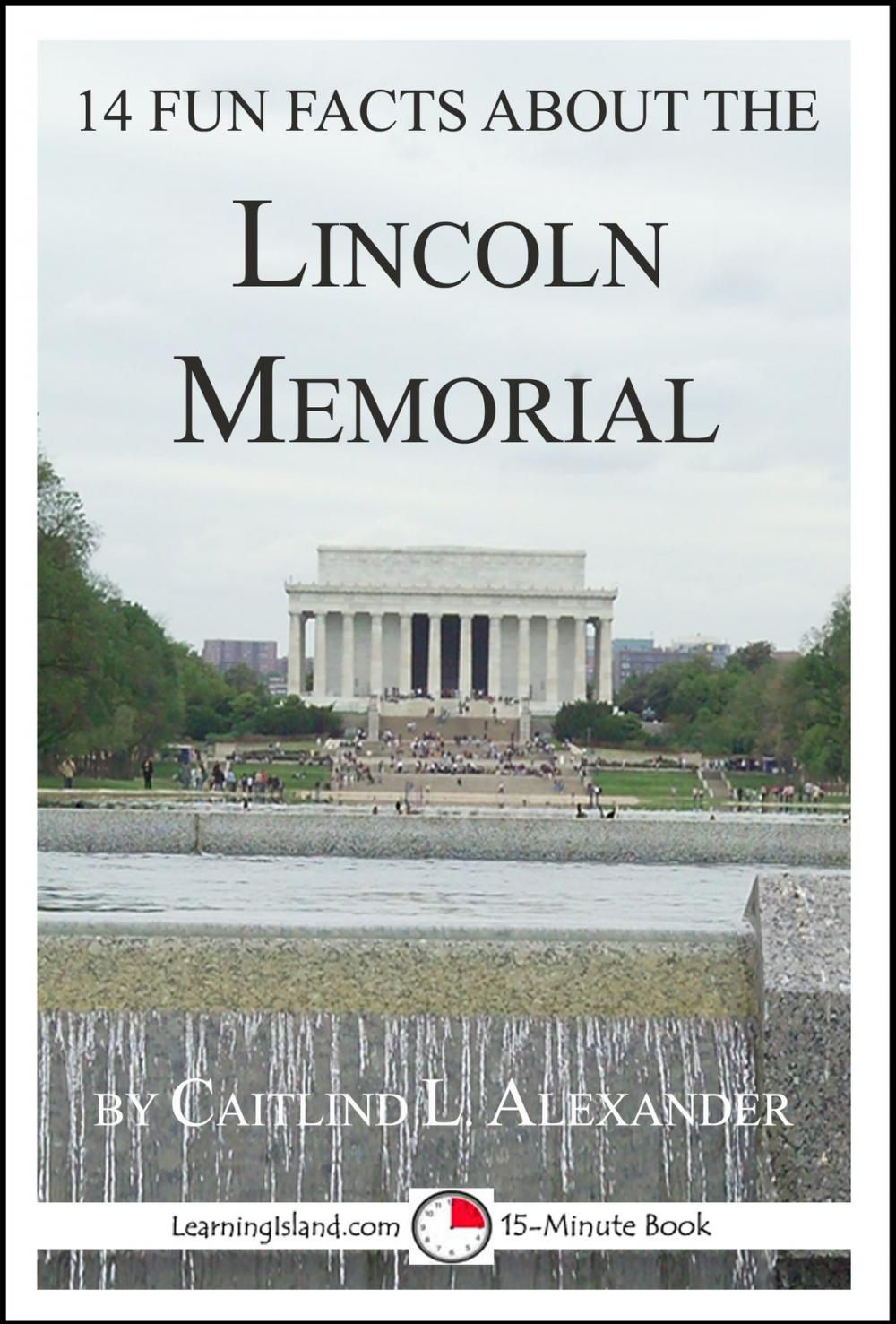 Big bigCover of 14 Fun Facts About the Lincoln Memorial: A 15-Minute Book