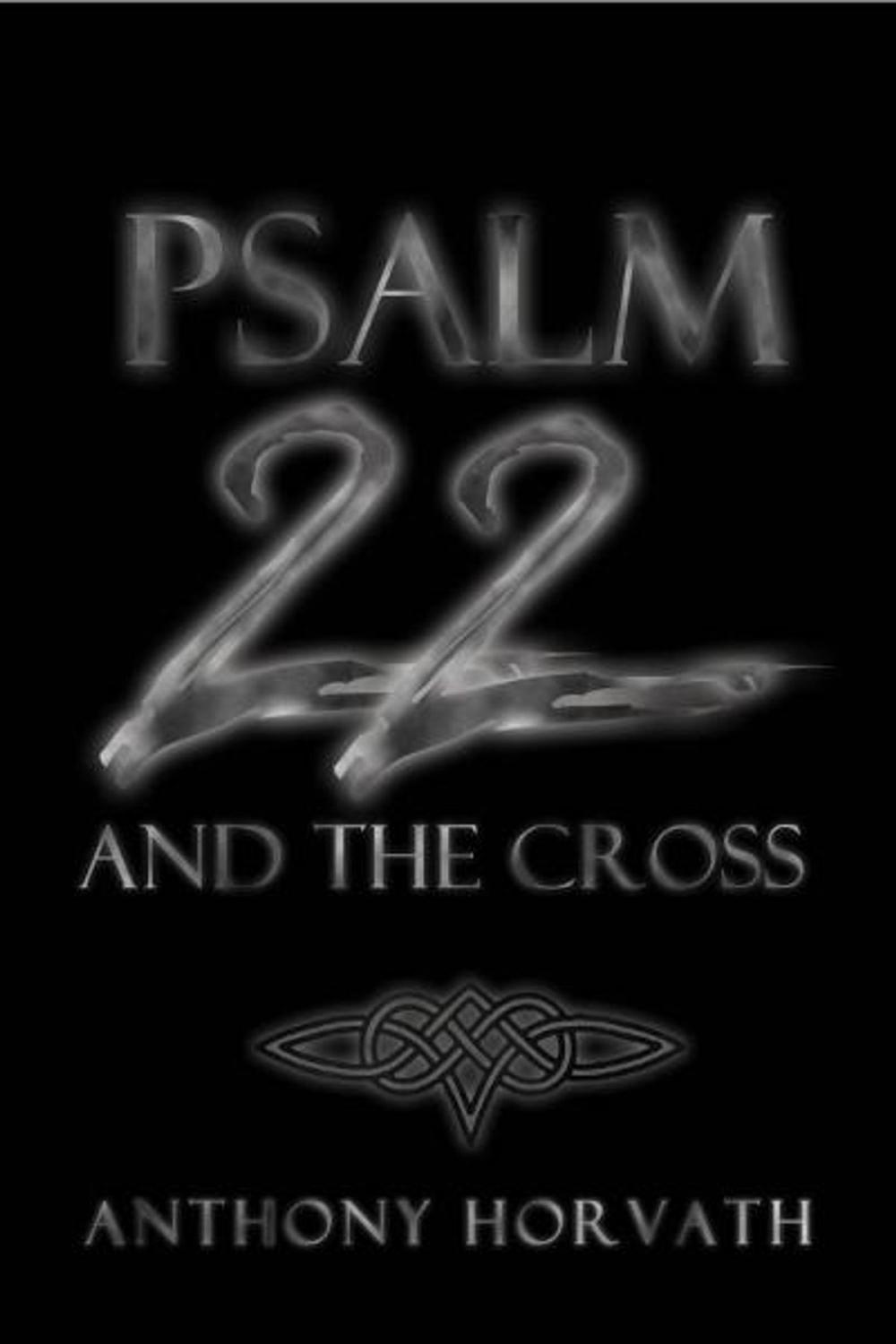 Big bigCover of Psalm 22 And The Cross: Or, One Reason So Many of the First Christians Were Jews