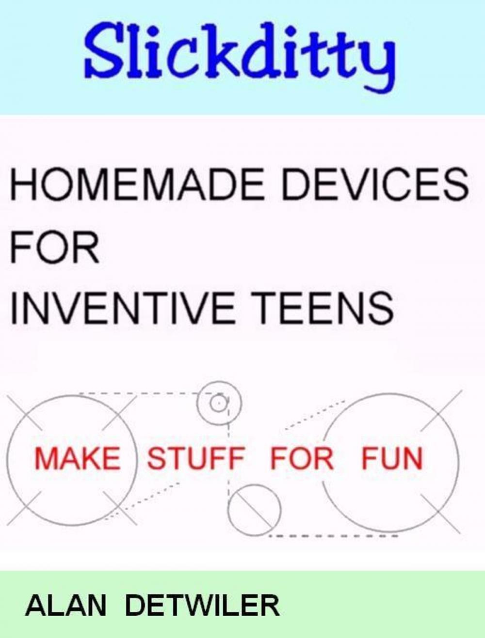 Big bigCover of Homemade Devices For Inventive Teens: Make Stuff For Fun