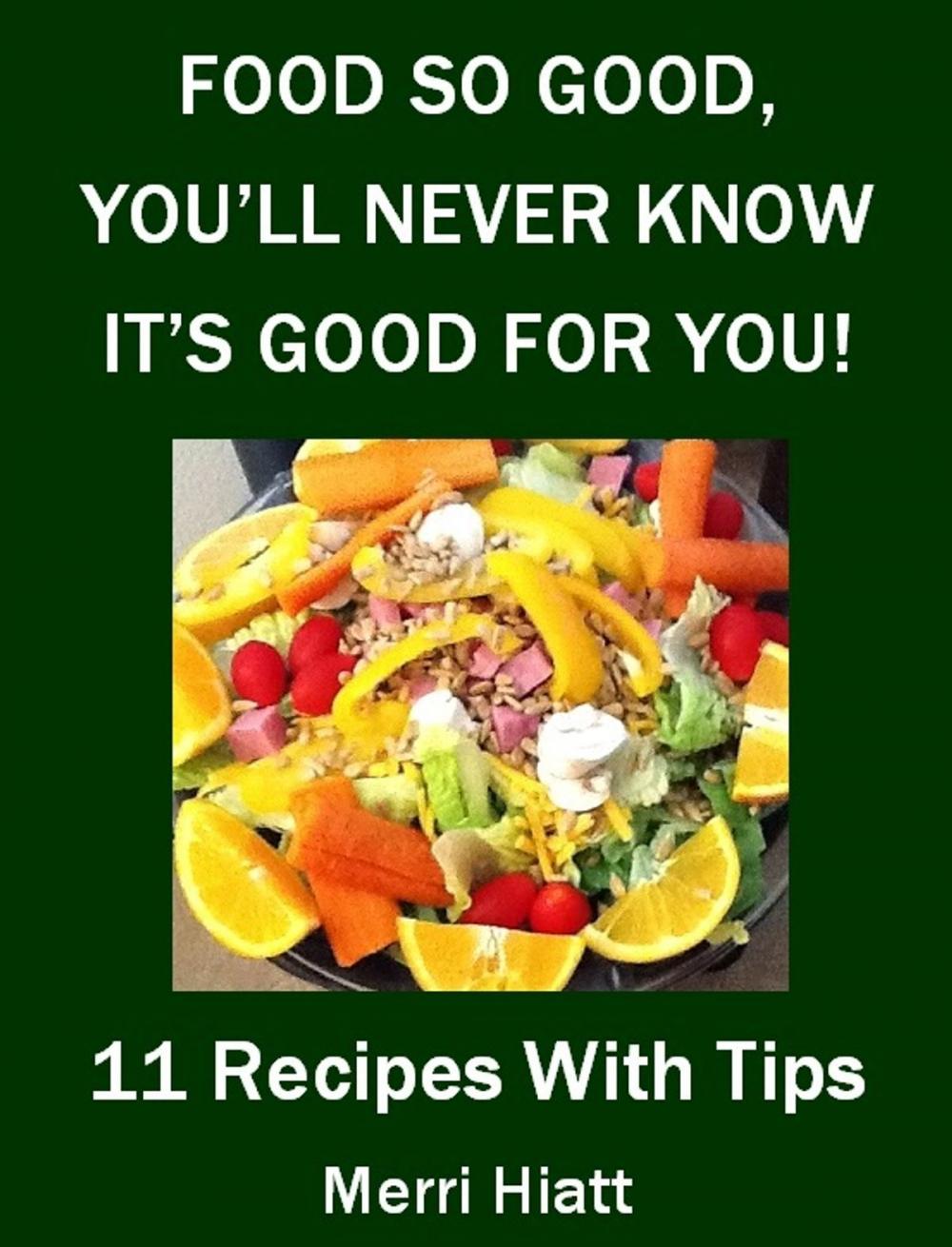 Big bigCover of Food So Good, You'll Never Know It's Good For You (11 Recipes With Tips)