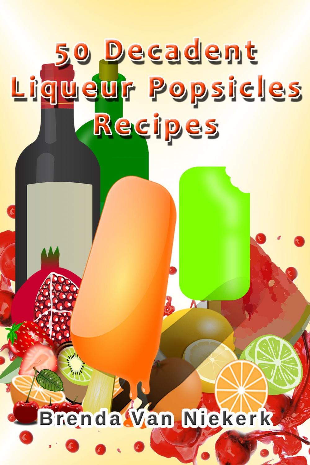 Big bigCover of 50 Decadent Liqueur Popsicles Recipes