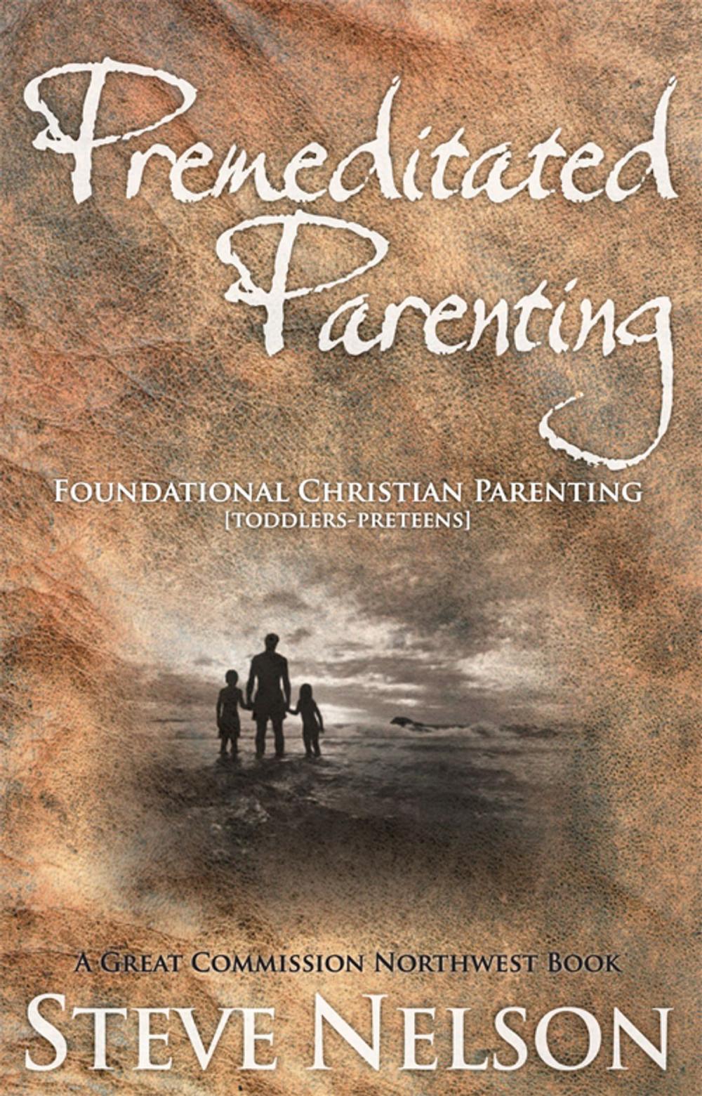 Big bigCover of Premeditated Parenting - Foundational Christian Parenting [Toddlers-Preteens]