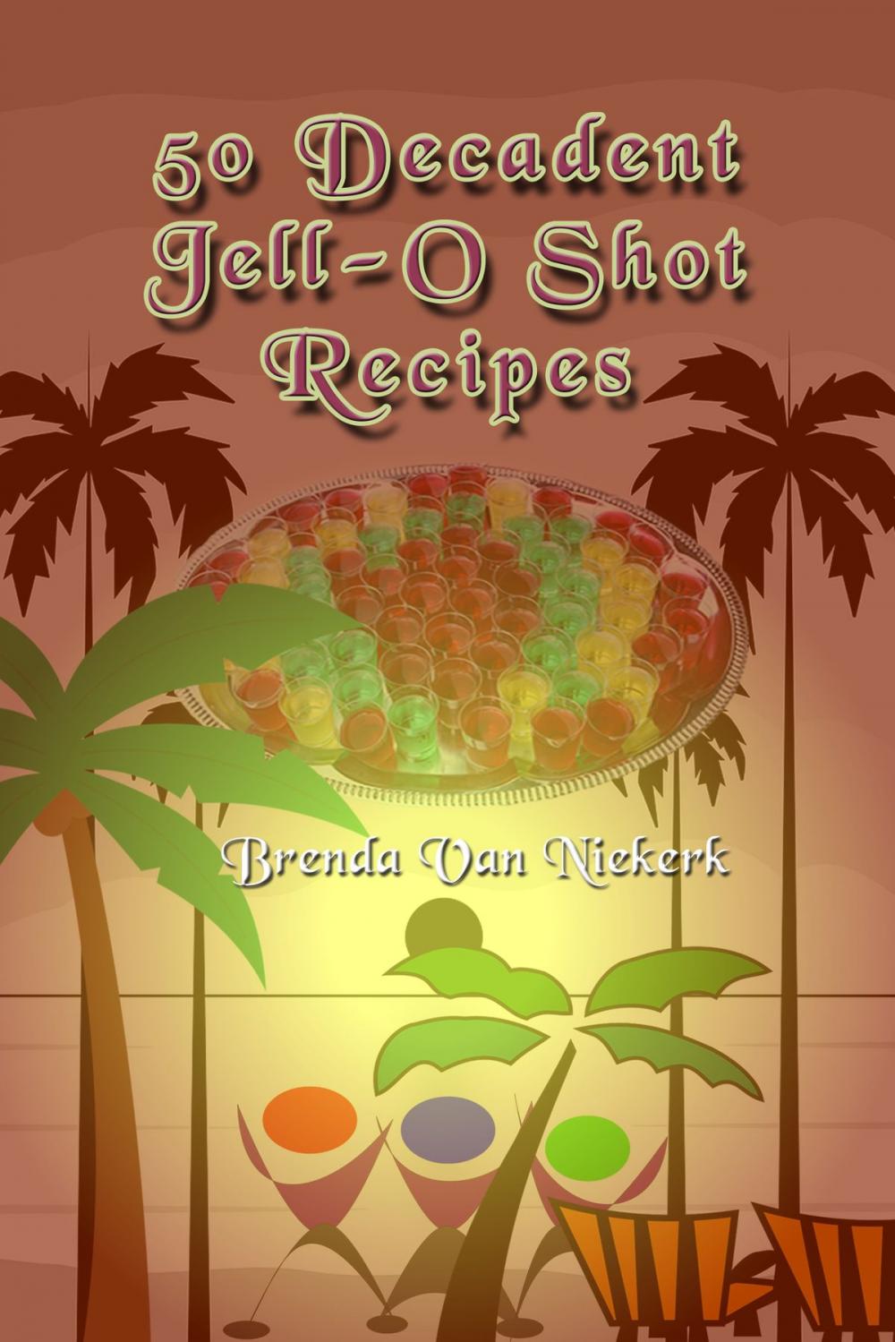 Big bigCover of 50 Decadent Jell-O Shot Recipes