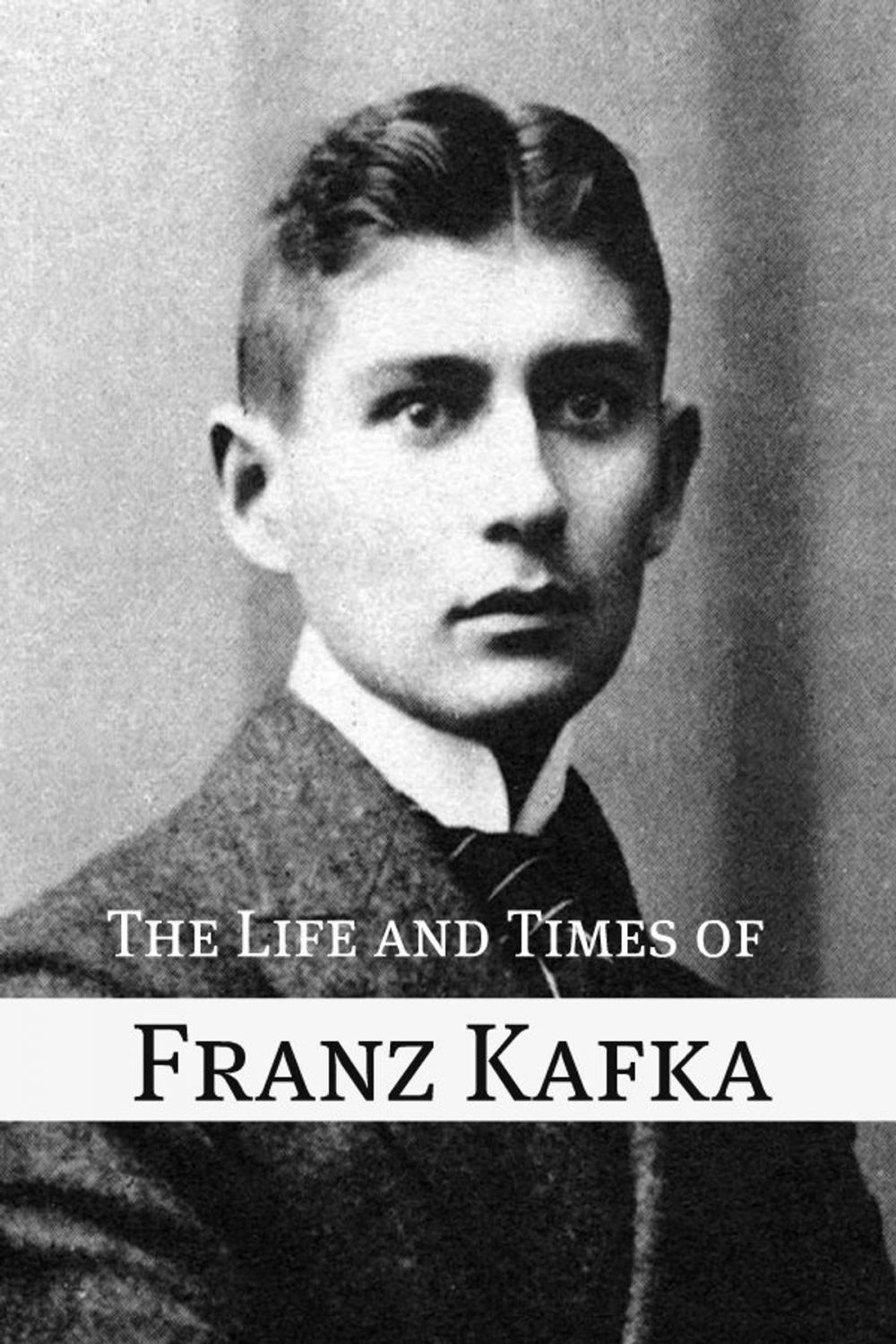 Big bigCover of The Life and Times of Franz Kafka