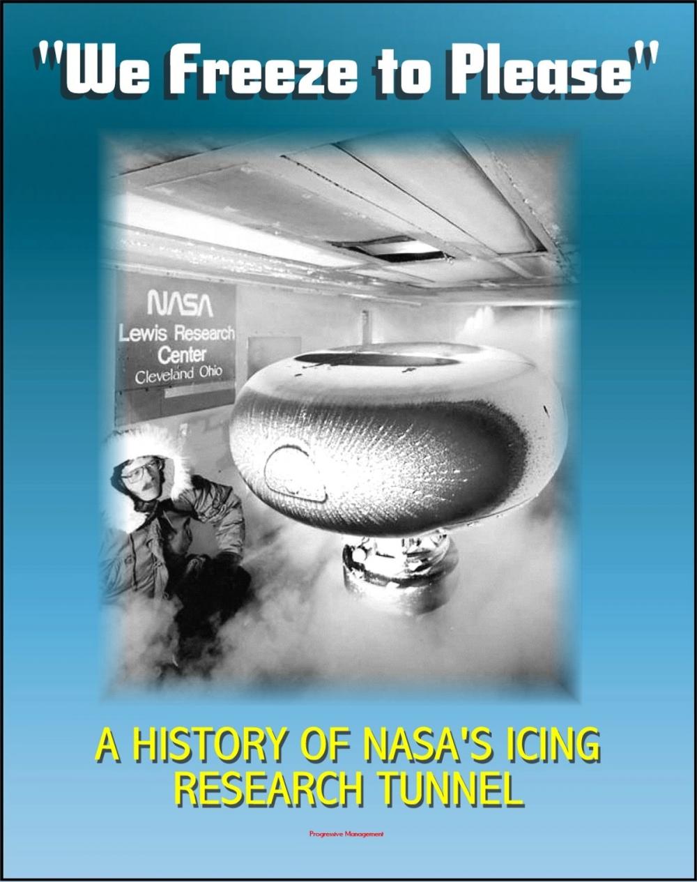 Big bigCover of "We Freeze to Please" - A History of NASA's Icing Research Tunnel and the Quest for Flight Safety (NASA SP-2002-4226)