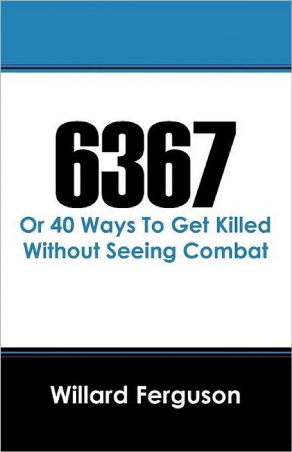 Big bigCover of 6367 (Or 40 Ways to Get Killed Without Seeing Combat)