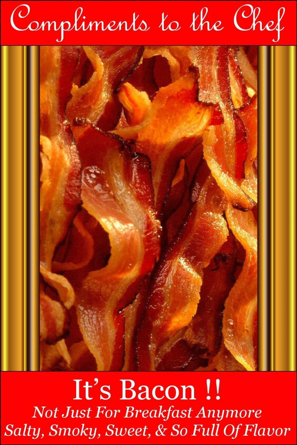 Big bigCover of It’s Bacon !!: Not Just For Breakfast Anymore - Salty, Smoky, Sweet, & So Full Of Flavor