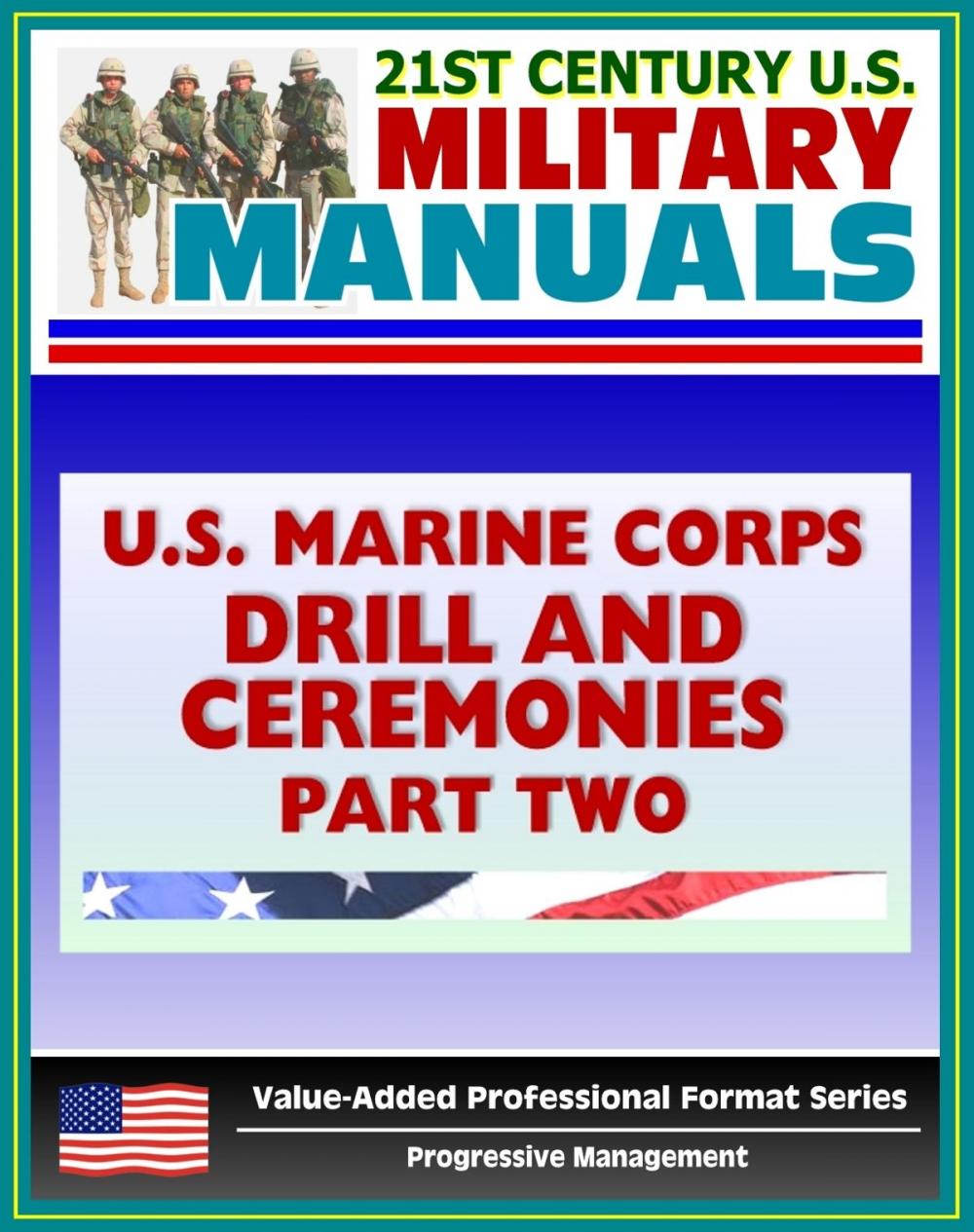 Big bigCover of 21st Century U.S. Military Manuals: U.S. Marine Corps (USMC) Drill and Ceremonies Manual - Part Two, Parades, Funerals, Memorial Services, Customs and Courtesies, Mess Night Traditions