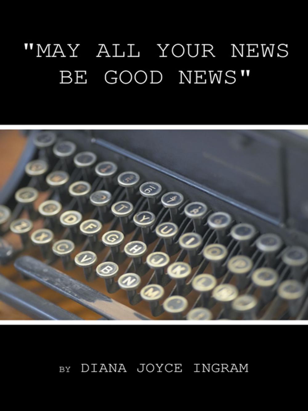 Big bigCover of "May All Your News Be Good News"