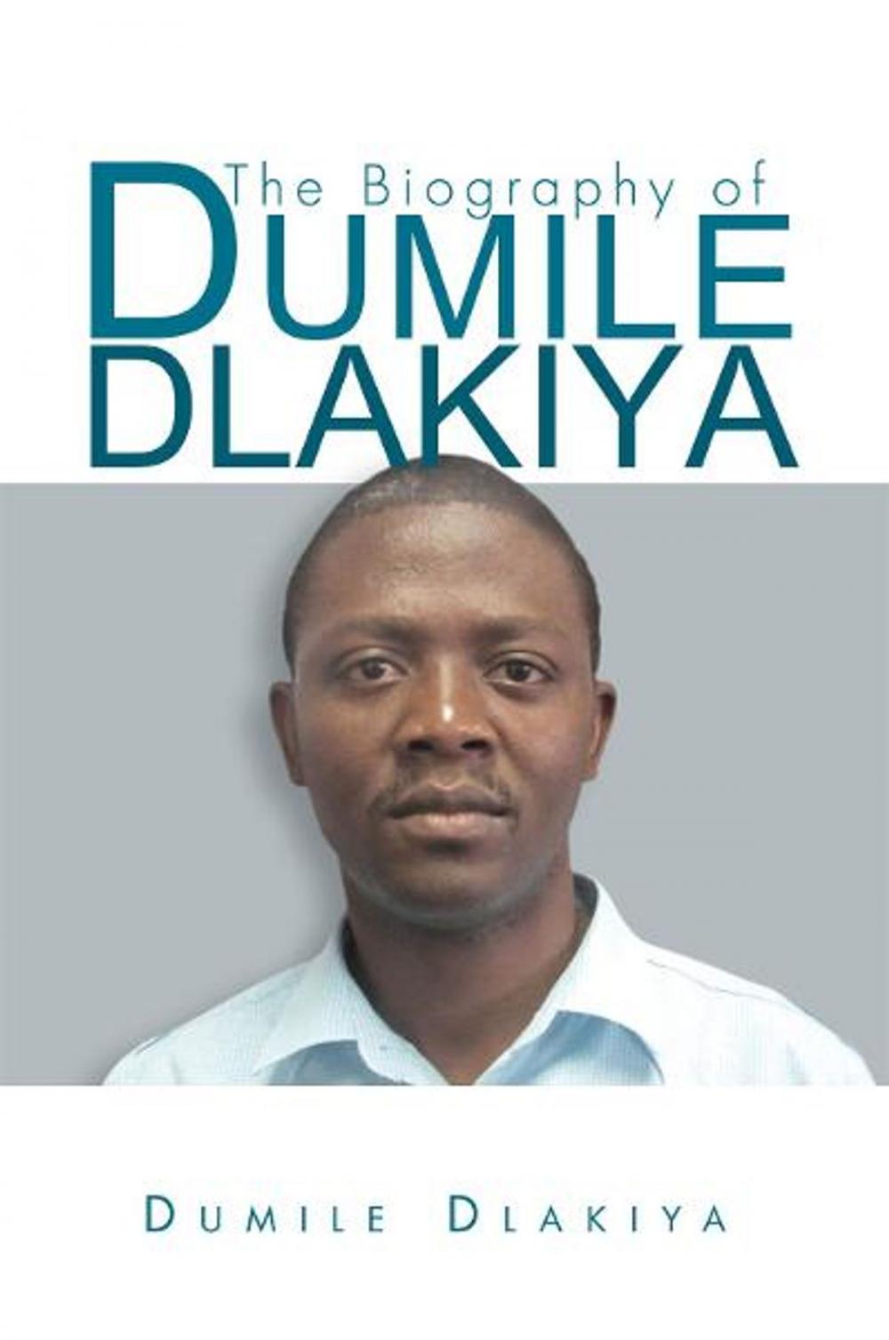 Big bigCover of The Biography of Dumile Dlakiya