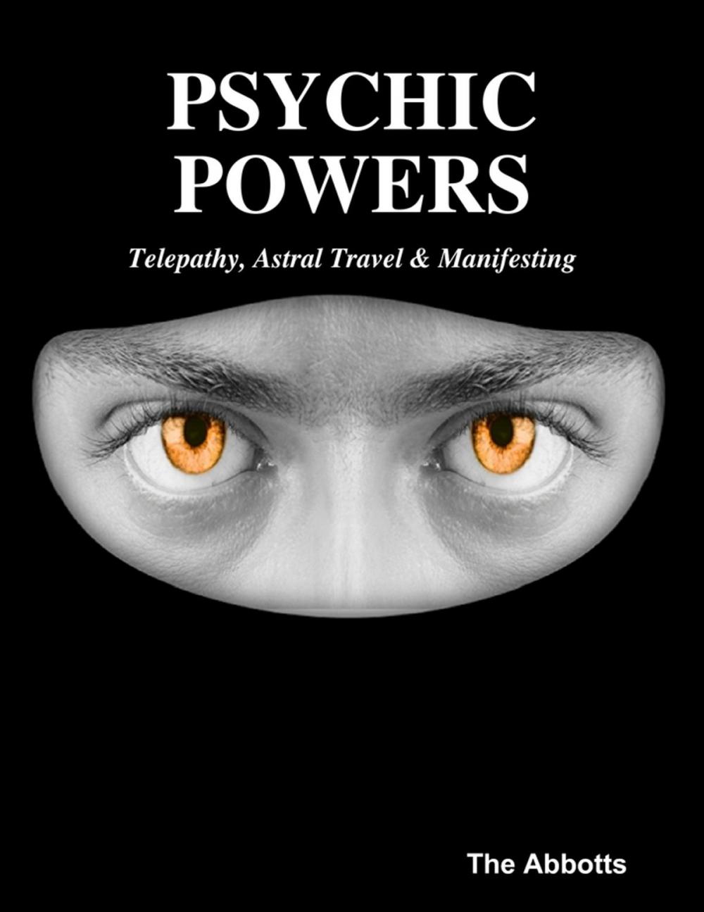 Big bigCover of Psychic Powers: Telepathy, Astral Travel & Manifesting