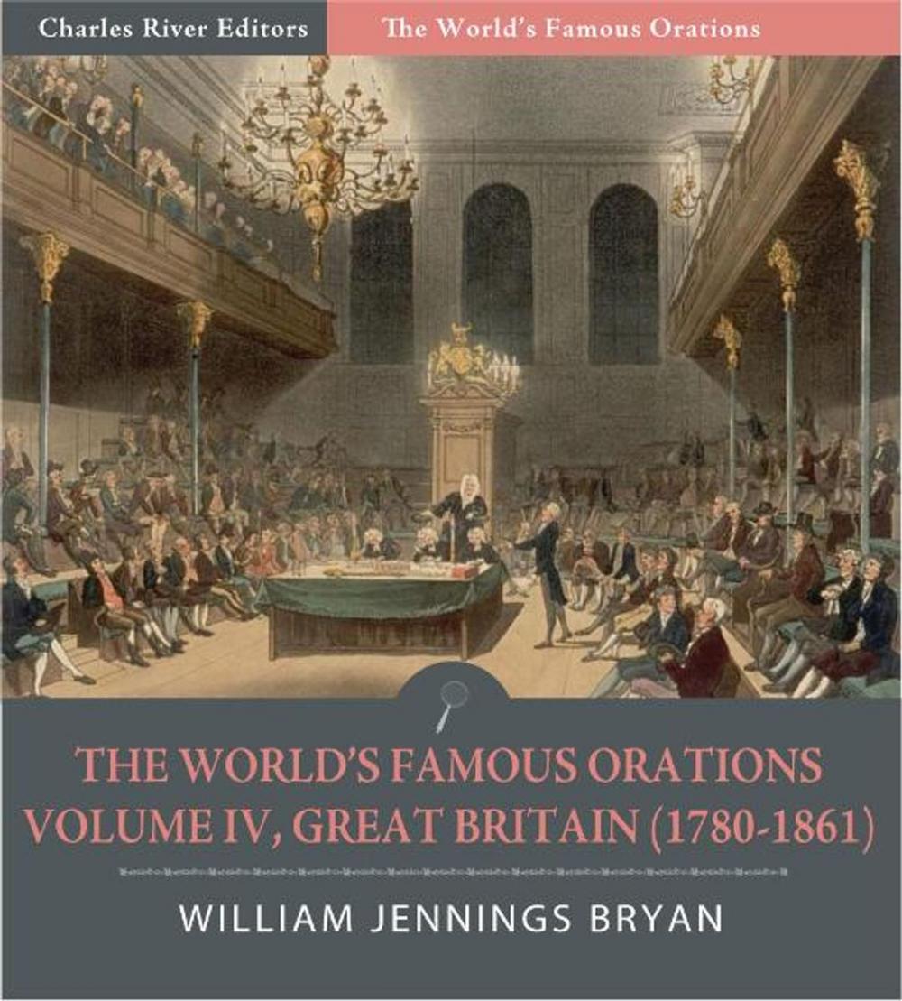 Big bigCover of The Worlds Famous Orations: Volume IV, Great Britain (1780-1861) (Illustrated Edition)