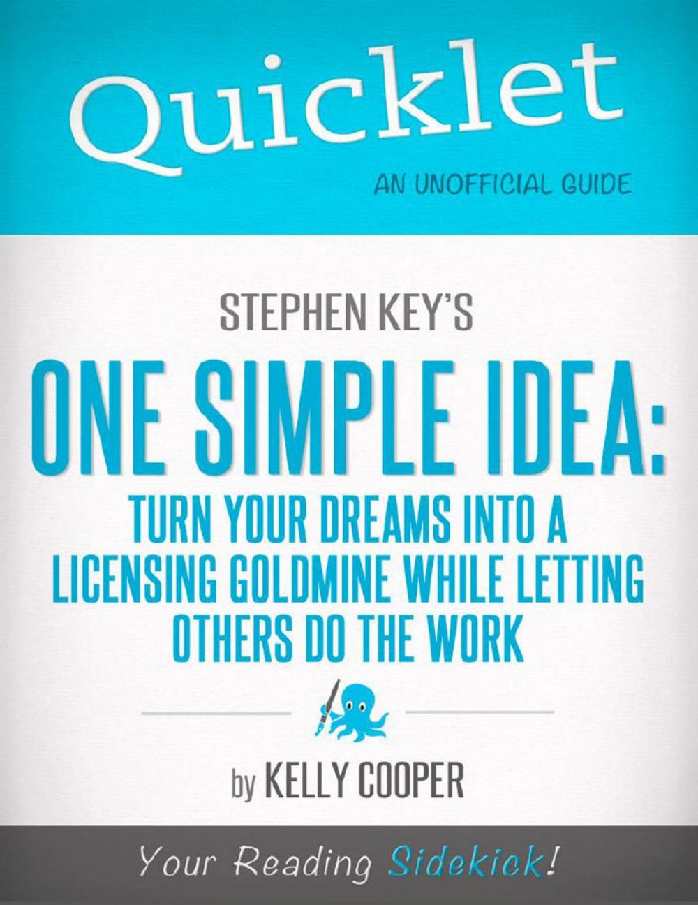 Big bigCover of Quicklet On Stephen Key's One Simple Idea: Turn Your Dreams Into a Licensing Goldmine While Letting Others Do The Word (CliffNotes-like Summary and Analysis)