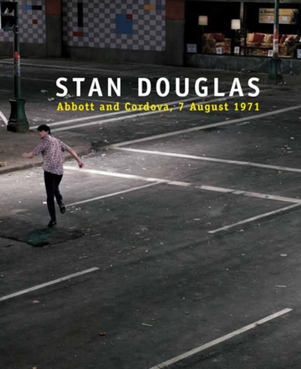 Big bigCover of Stan Douglas: Abbott and Cordova, 7 August 1971