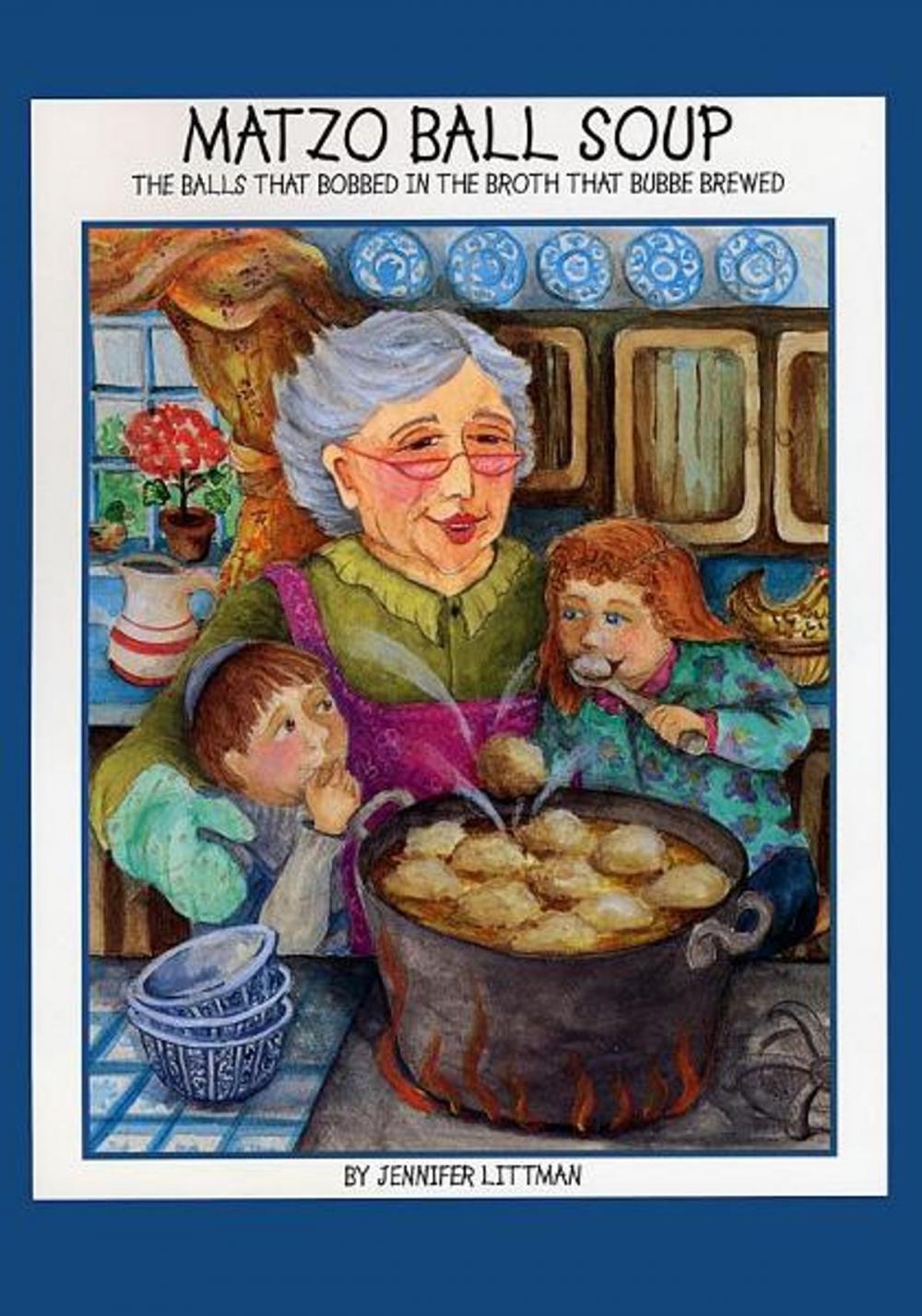 Big bigCover of Matzo Ball Soup: The Balls that Bobbed in the Broth that Bubbe Brewed